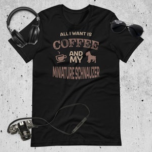 Miniature Schnauzer Shirt Owner T-Shirt Gift for Coffee Lover TShirt for Dog and Coffee Lover of Coffee Shirt for Mini Schnauzer Mom Dog
