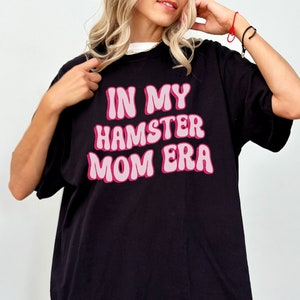 In My Hamster Mom Era Shirt, Rodent Mama Gift, Oversized TShirt, Pet Hamster Owner Present
