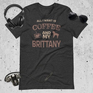 Brittany Spaniel Shirt Gift for Brittany Owner T-Shirt Gift for Coffee Lover TShirt for Dog and Coffee Lover Shirt for Brittany Mom Dog Gift