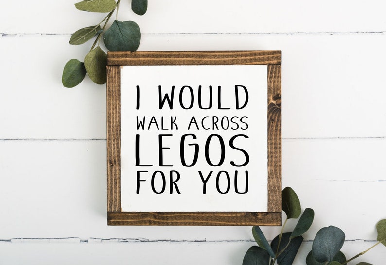 I Would Walk Across Legos For You Handcrafted Wooden Sign | Etsy