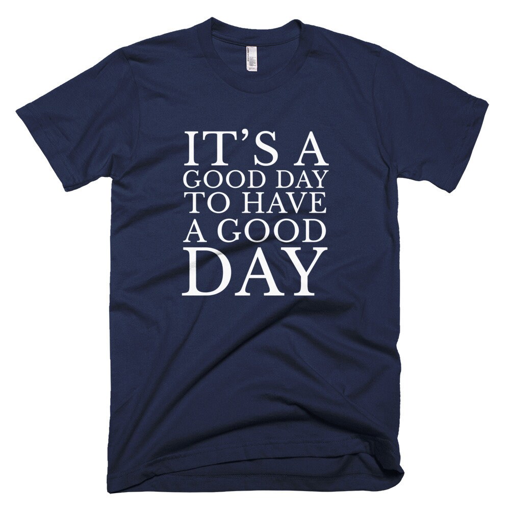 It's a Good Day to Have a Good Day Short-sleeve T-shirt - Etsy