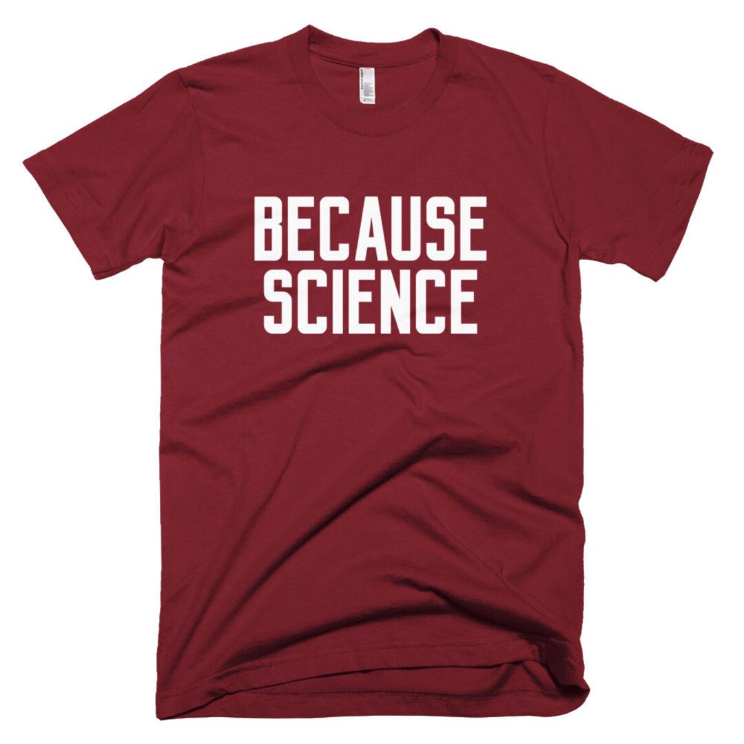 Because Science Tshirt Funny Saying Sarcastic Novelty Humor Tee for