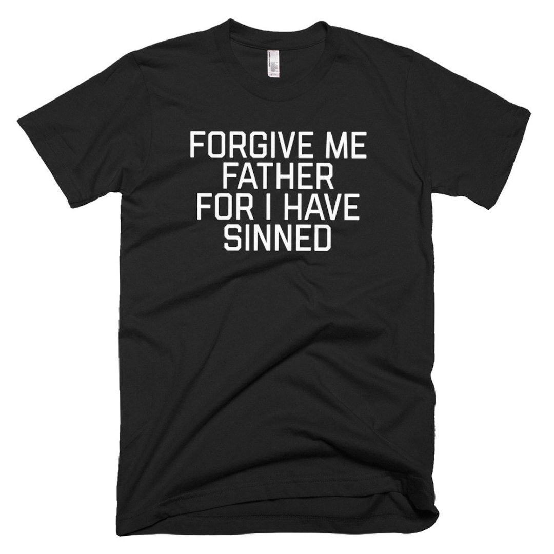 Me Father for I Have Sinned Shortsleeve Tshirt Funny Etsy