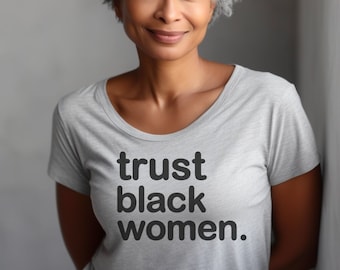 Trust Black Women - T-shirt Limited Edition - Black Girl Magic
