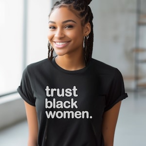 Trust Black Women - Black Girl Magic Shirt