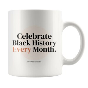 Celebrate Black History Month Every Month - Black History Month Mug
