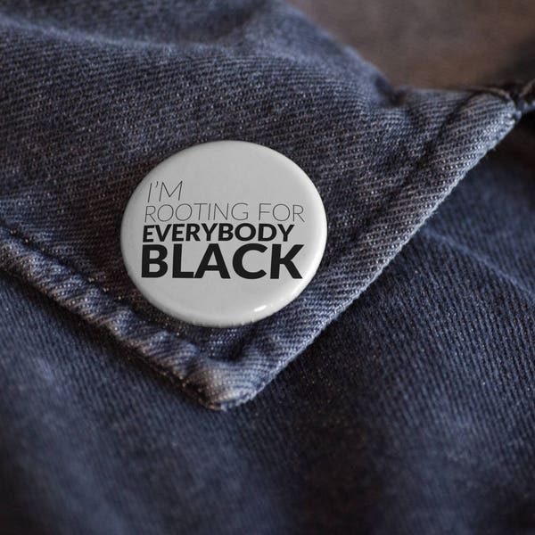 I'm Rooting For Everybody Black Button | Issa Rae  Black Girl Magic