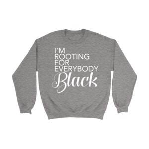 I&#39;m Rooting For Everybody Black - Melanin Magic -  Crewneck Sweatshirt