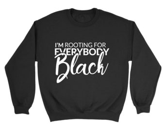 NIEUWE I'm Rooting For Everybody Black (Center) - Melanin Magic - Crewneck Sweatshirt