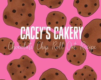Cacey's Cakery Chocolate Chip Roll Out Recipe- Digital Download/PDF