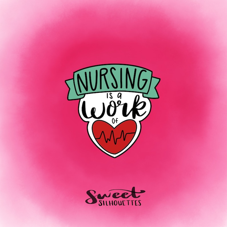 May include: A pink background with a green and white graphic that says "Nursing is a work of" with a red heart with a heartbeat line inside. Below the graphic is the text "Sweet Silhouettes".
