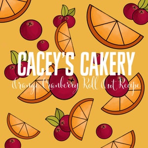 Cacey&#39;s Cakery Orange Cranberry Roll Out Recipe- Digital Download/PDF