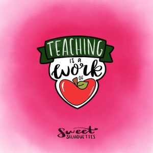 May include: A pink background with a green banner that says "Teaching is a work of" with a red apple in the shape of a heart. The text "Sweet Silhouettes" is at the bottom of the image.