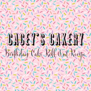 Cacey's Cakery Birthday Cake Roll Out Recipe- Digital Download/PDF