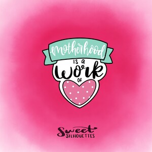 May include: A pink and white heart with polka dots and a white banner with the text "Motherhood is a work of" in black lettering. The text "Sweet Silhouettes" is written in black cursive at the bottom of the image.