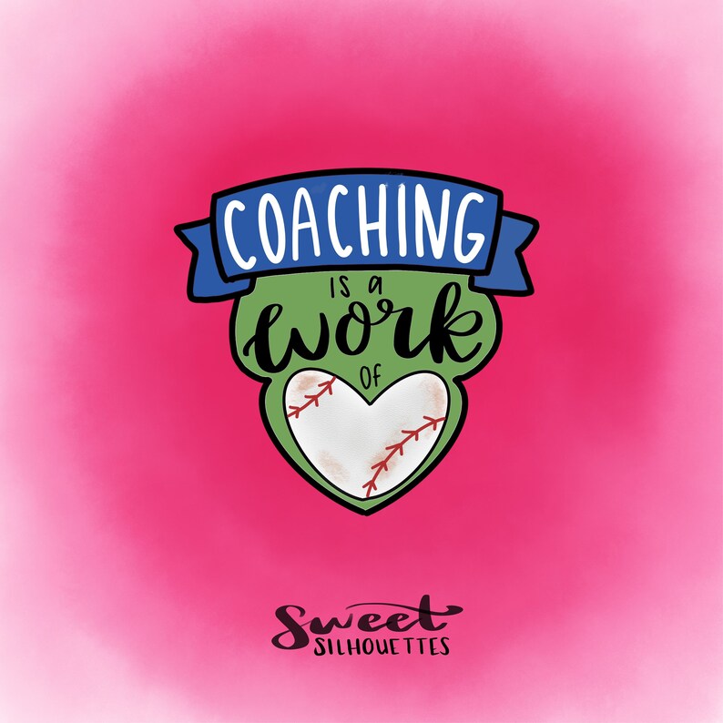 May include: A green heart with a baseball graphic inside, surrounded by a blue ribbon with the text "COACHING IS A WORK OF" in white. The text "Sweet Silhouettes" is below the heart in black.