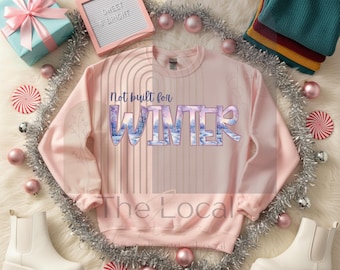 Not Built For Winter PNG | Funny Winter Sublimation Design | Cold Weather Sweatshirt Digital Download