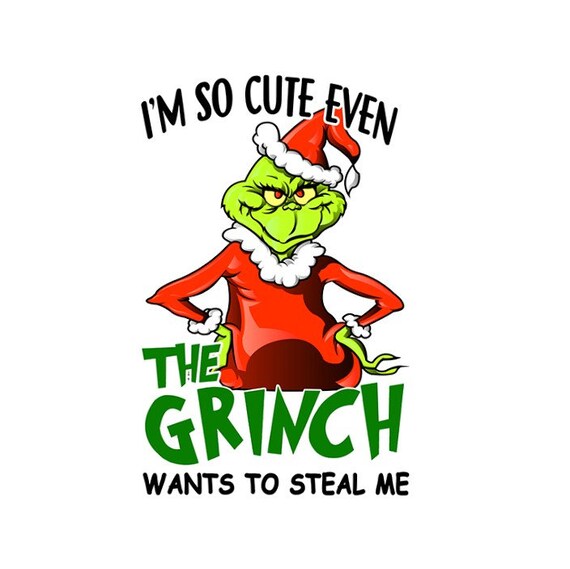 I'm So Cute Even The Grinch Wants To Steal Me digital | Etsy