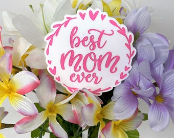 Best Mom Ever Flower Bouquet Pick