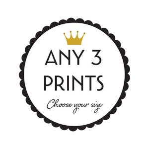 May include: Black and white circle with a gold crown and the text "ANY 3 PRINTS Choose your size".