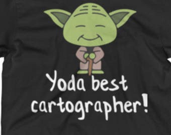 Cartographer Shirt - Cartographer Gifts - Cartographer Tee - Cartographer shirts - Yoda Tee Shirt - Best Star Wars Shirt For A Cartographer