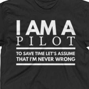 Pilot Shirt - Pilot Gifts - Pilot T-Shirt - Pilot Gift Shirt - Pilot Tee's -  I'm A Pilot To Save Time Let's Assume That I'm Never Wrong