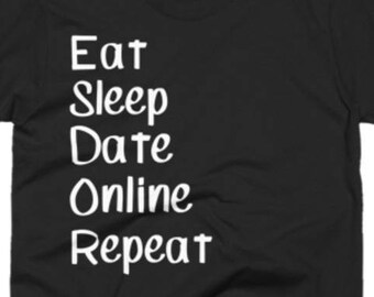 Date Online Shirt - Dating Online Gifts - Dater Online Gift Ideas - Eat Sleep Date Online Repeat Tee - Dater Online Gift