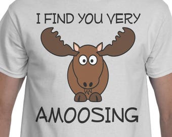 Moose Shirt - Moose T Shirt - Unisex Moose Tee - Moose Gift - I Find You Very Amoosing - Moose Pun - Funny Pun Shirts