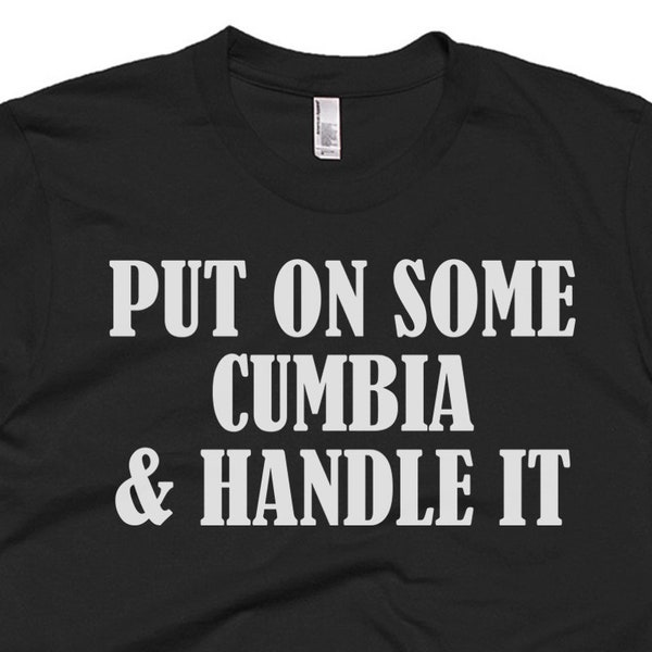 Cumbia T-Shirt - Cumbia Gift Ideas - Cumbia Tee - Put In Some Cumbia And Handle It - Cumbia Tee