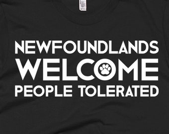 Newfoundland T Shirt - Newfoundland Gifts - Newfoundland Dog Tee - Newfoundlands Welcome People Tolerated - Best Newfoundland Dog Gift Tee's