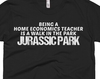 Home Economics Teacher Shirt - Home Economics Gift - Home Economics Teacher Tee - Being A Home Economics Teacher Is A Walk In The Park