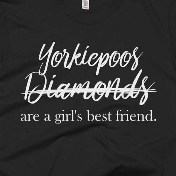 Yorkiepoo Tee - Yorkiepoo Gifts - Best Yorkiepoo Shirts - Yorkiepoos Not Diamonds Are A Girl's Best Friend