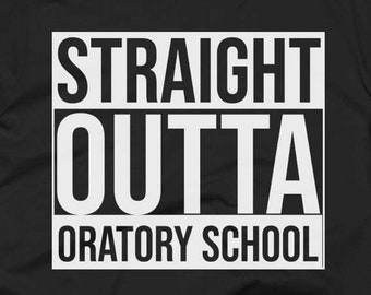 Oratory School Tee - Oratory School Shirt - Oratory School Gifts - School T Shirt - Straight Outta Oratory School - Gift For Oratory School