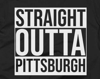 Pittsburgh Tee - Pittsburgh Shirt - Pittsburgh Gifts - Pittsburgh T Shirt - Straight Outta Pittsburgh - Gift For Pittsburgh