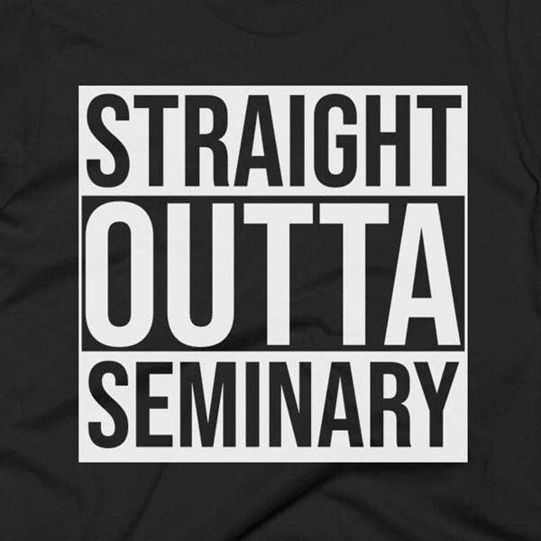 Seminary Tee - Seminary Shirt - Seminary Gifts - Seminary T Shirt - Straight Outta Seminary - Gift For Seminary