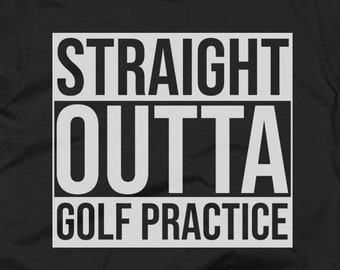 Golf Practice Tee - Golf Practice Shirt - Golf Practice Gift - Golf Practice T Shirt - Straight Outta Golf Practice - Gift For Golf Practice