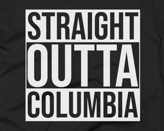 Columbia Tee - Columbia Shirt - Columbia Gifts - Columbia T Shirt - Straight Outta Columbia - Gift For Columbia