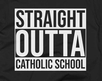 Catholic School Tee - Catholic School Shirt - Catholic School Gifts - Catholic School T Shirt - Straight Outta Catholic School