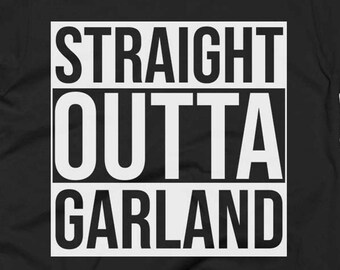 Garland Tee - Garland Shirt - Garland Gifts - Garland T Shirt - Straight Outta Garland - Gift For Garland
