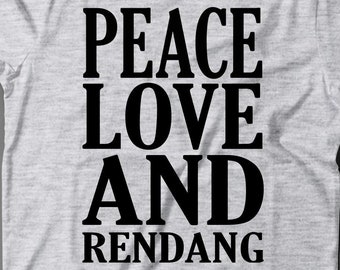 Rendang T-Shirt - Peace Love And Rendang - Rendang Gift - Gift For Rendang Lovers - Rendang Shirt - Rendang Tee