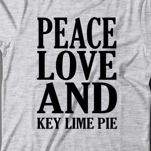 Key Lime Pie T-Shirt - Peace Love And Key Lime Pie - Key Lime Pie Gift - Gift For Key Lime Pie Lover - Key Lime Pie Shirt - Key Lime Pie Tee