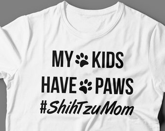 Shih Tzu Mom Tee - My Kids Have Paws Shih Tzu Shirt - Shih Tzu Dog - Gift For Shih Tzu Lovers