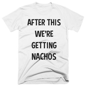 Nachos Shirt Nachos Gift Nachos Lovers Nachos T Shirt After This We're Getting Nachos Best Nachos image 2