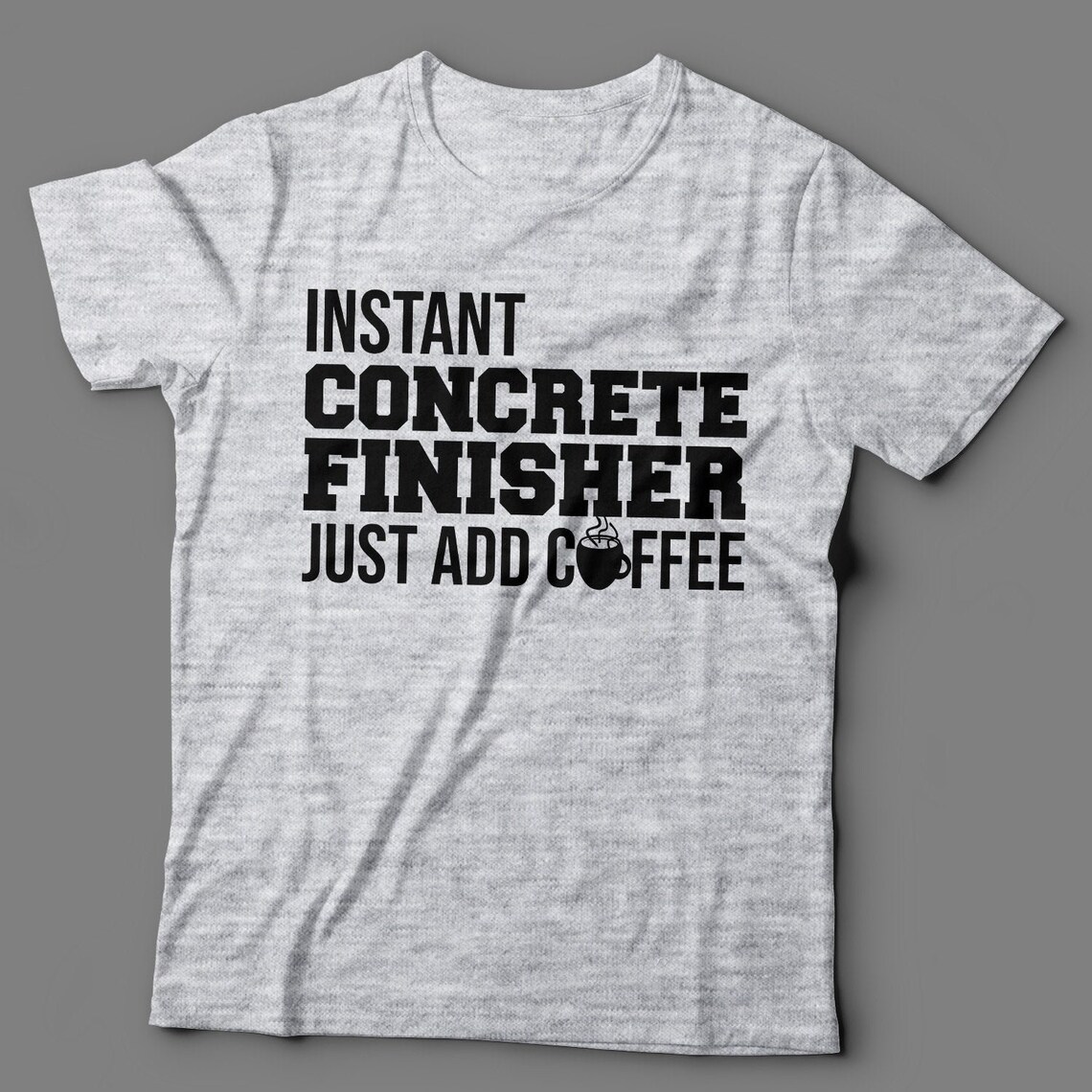 Instant Concrete Finisher Shirt Just Add Coffee Concrete Etsy UK