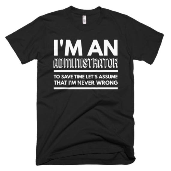 I M An Administrative Assistant I M Never Wrong Funny Tshirt I M An Administrative Assistant I M Never Wrong Funny Tshirt