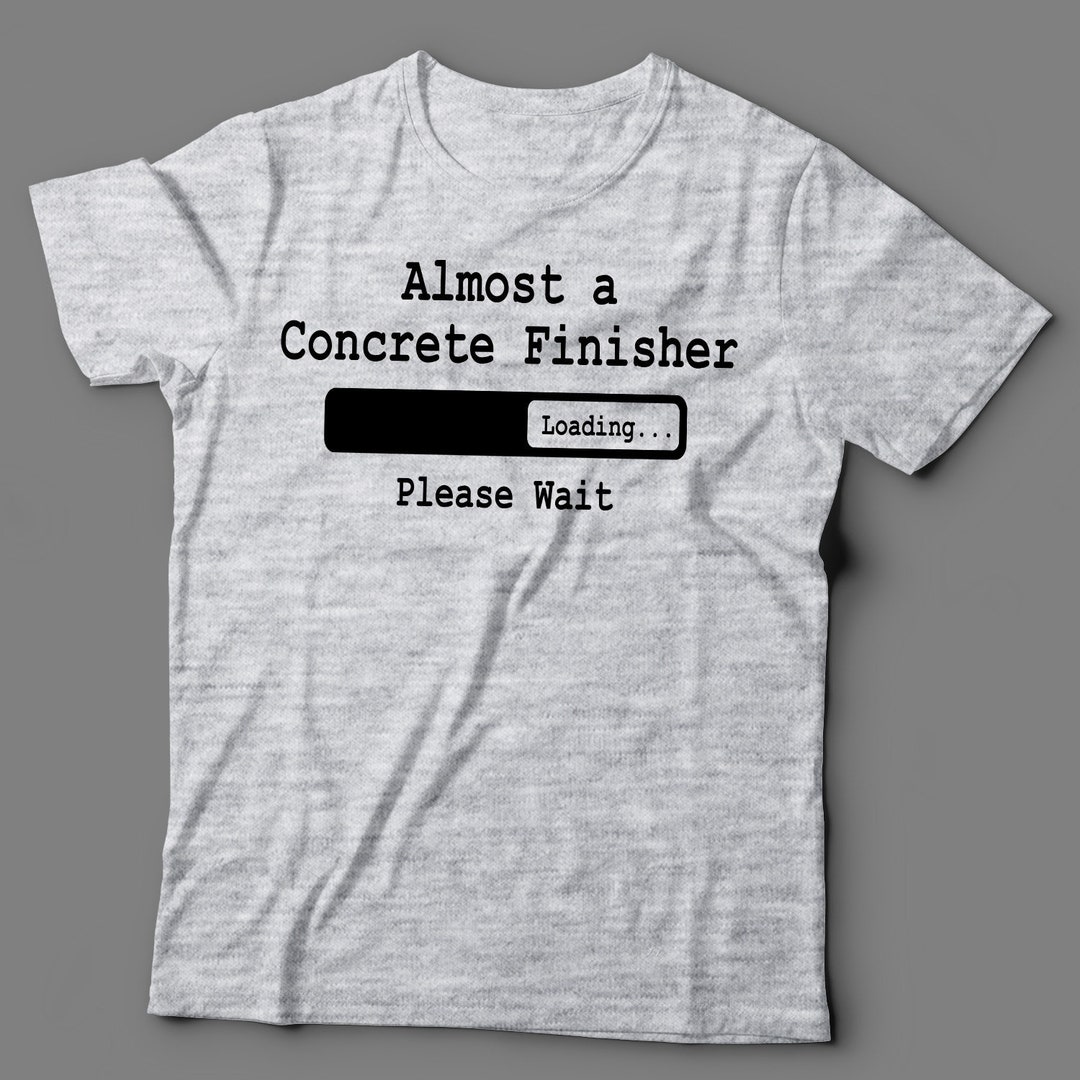Concrete Finisher T Shirt Concrete Finisher Tee Concrete Etsy