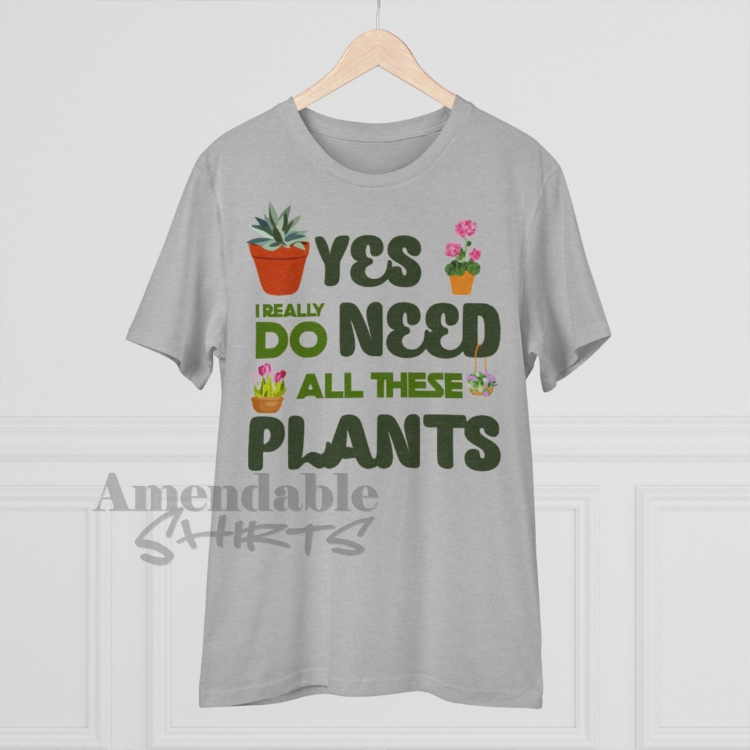 Plant Lady Shirt Funny Plant Lady Gift Yes I Really Do Need Etsy