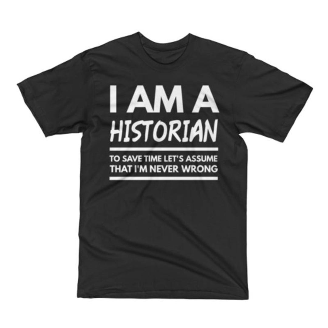 Historian Shirt Historian Gifts Historian Tee Shirt Historian T Shirt I