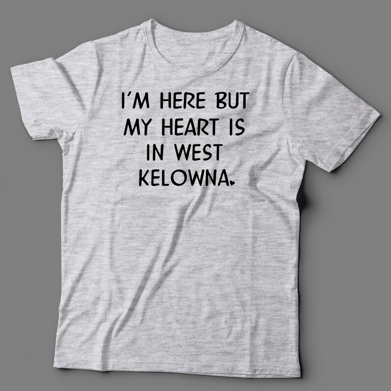 Kelowna Shirt Kelowna Gifts Home Sick Gift Ideas Home Etsy