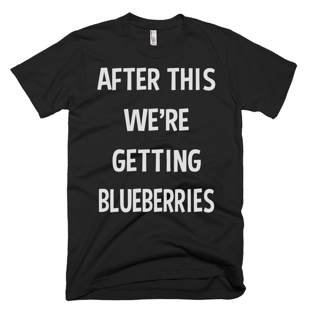 Blueberries Shirt Blueberries Gift Blueberries Lovers Blueberries T